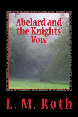 Abelard and the Knights' Vow by L. M. Roth