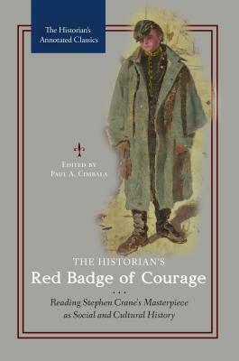 The Historian's Red Badge of Courage: Reading Stephen Crane's Masterpiece as Social and Cultural History by 