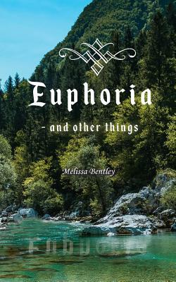 Euphoria: And Other Things by Melissa Bentley