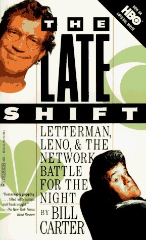 The Late Shift: Letterman, Leno & the Network Battle for the Night by Bill Carter