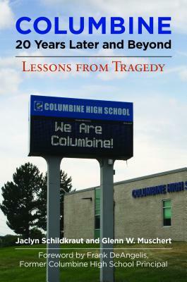 Columbine, 20 Years Later and Beyond: Lessons from Tragedy by Jaclyn Schildkraut, Glenn W. Muschert