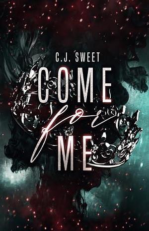 Come for Me: Part 1 by C.J. Sweet