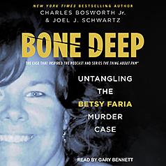 Bone Deep: Untangling the Betsy Faria Murder Case by Charles Bosworth Jr., Joel J. Schwartz