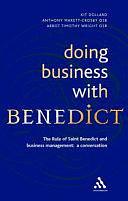 Doing Business with Benedict: The Rule of Saint Benedict and Business Management - A Conversation by Timothy Wright, Kit Dollard, Anthony Marett-Crosby