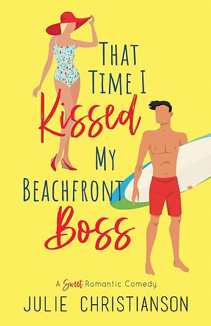 That Time I Kissed My Beachfront Boss: A Sweet Romantic Comedy by Julie Christianson