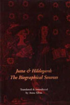 Jutta and Hildegard: The Biographical Sources by Anna Silvas