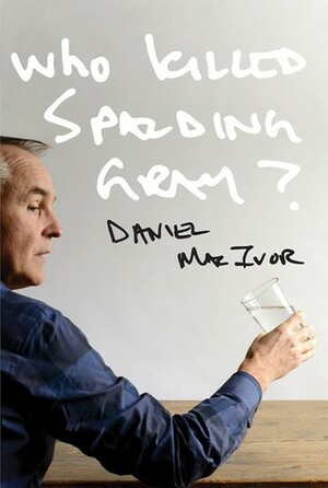 Who Killed Spalding Gray? by Daniel MacIvor