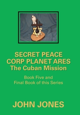 The Cuban Mission: Book Five and Final Book of This Series by John Jones