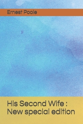 His Second Wife: New special edition by Ernest Poole