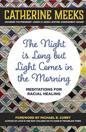 The Night is Long But Light Comes in the Morning: Meditations for Racial Healing by Catherine Meeks