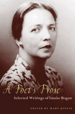 A Poet's Prose: Selected Writings by Mary Kinzie, Louise Bogan