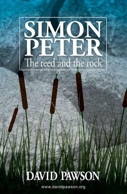 Simon Peter: The Reed and the Rock by David Pawson