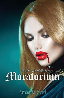 Moratorium: The Dr. van Wolfe Saga Book 2 by Amanda Byrd