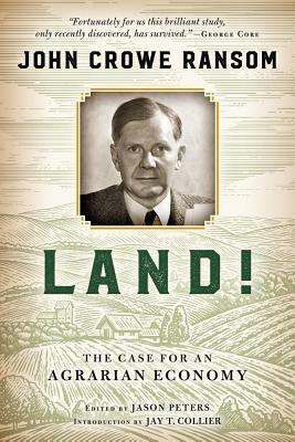 Land!: The Case for an Agrarian Economy by John Crowe Ransom