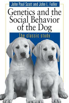 Genetics and the Social Behaviour of the Dog by John Paul Scott, John L. Fuller