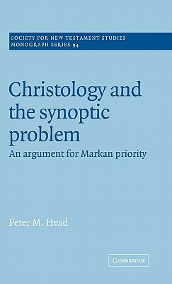 Christology and the Synoptic Problem by Peter M. Head