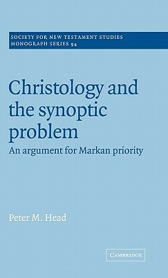 Christology and the Synoptic Problem by Peter M. Head