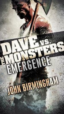 Emergence: Dave vs. the Monsters by John Birmingham