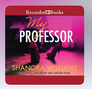 My Professor by Shanora Williams