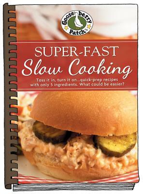 Super-Fast Slow Cooking by Gooseberry Patch