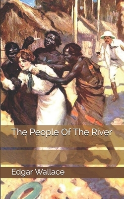 The People Of The River by Edgar Wallace