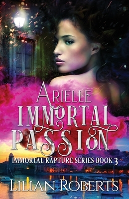 Arielle Immortal Passion by Lilian Roberts