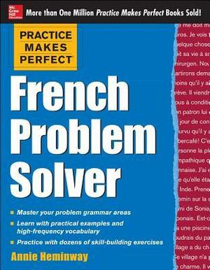 Practice Makes Perfect French Problem Solver: With 90 Exercises by Annie Heminway