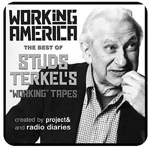 Working In America: The Beat of Studs Terkel's Working Tapes by Joe Richman, Studs Terkel