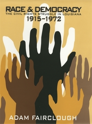 Race & Democracy: The Civil Rights Struggle in Louisiana, 1915-1972 by Adam Fairclough