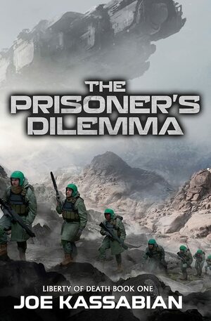 The Prisoner's Dilemma: A Military Sci-Fi Series (Liberty of Death) by Joe Kassabian