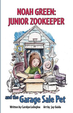 Noah Green Junior Zookeeper and the Garage Sale Pet by Jay Guida, Carolyn Leiloglou