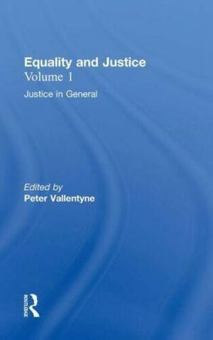 Equality and Justice: Justice in general by Peter Vallentyne