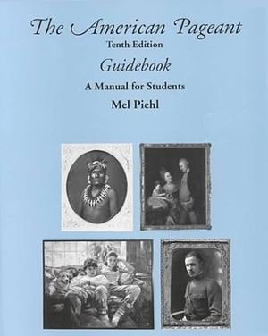 The American Pageant Guidebook: A Manual for Students by Mel Piehl