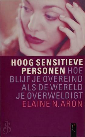 Hoog sensitieve personen: hoe blijf je overeind als de wereld je overweldigt by Elaine N. Aron