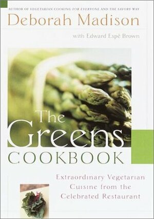 The Greens Cookbook: Extraordinary Vegetarian Cuisine from the Celebrated Restaurant by Edward Espe Brown, Deborah Madison