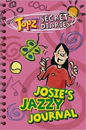 Josie's Jazzy Journal (Topz Secret Diaries) by Alexa Tewkesbury