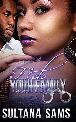 F*ck Your Family by Sultana Sams, Sultana Sams