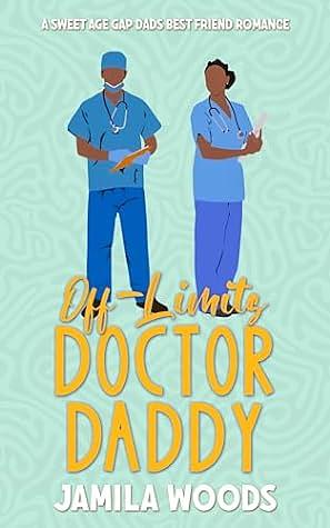 Off-Limits Doctor Daddy: A Sweet Age Gap Dads Best Friend Romance by Jamila Woods