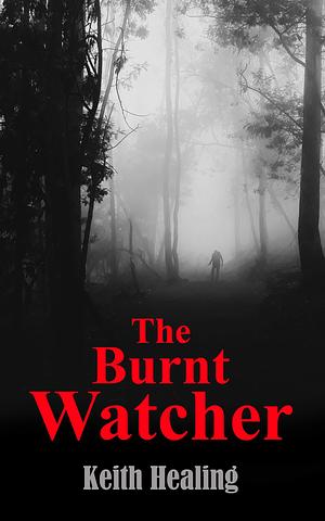 The Burnt Watcher by Keith Healing