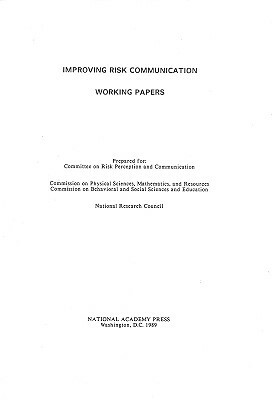 Improving Risk Communication: Working Papers by Commission on Behavioral and Social Scie, Division of Behavioral and Social Scienc, National Research Council