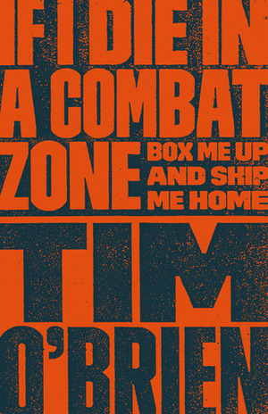 If I Die in a Combat Zone, Box Me Up and Ship Me Home by Tim O'Brien
