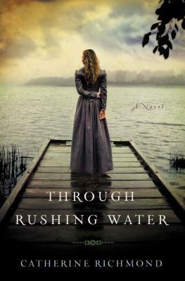 Through Rushing Water by Catherine Richmond