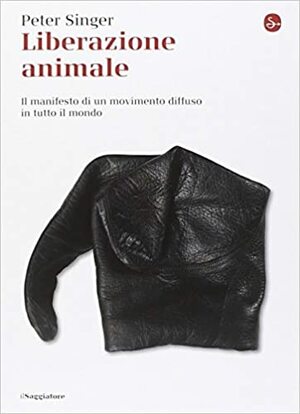 Liberazione animale: Il manifesto di un movimento diffuso in tutto il mondo by Paola Cavalieri, Peter Singer