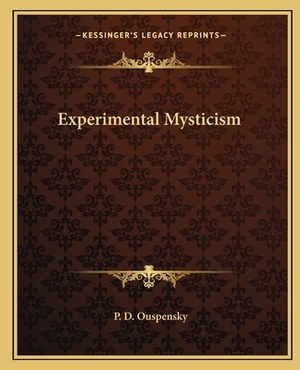 Experimental Mysticism by P. D. Ouspensky