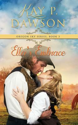 Ella's Embrace by Kay P. Dawson