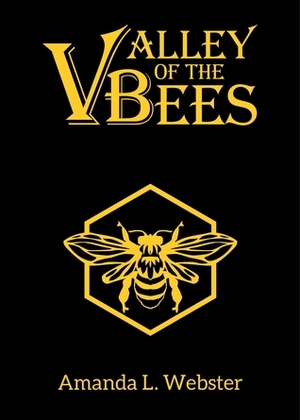 Valley of the Bees by Amanda L. Webster