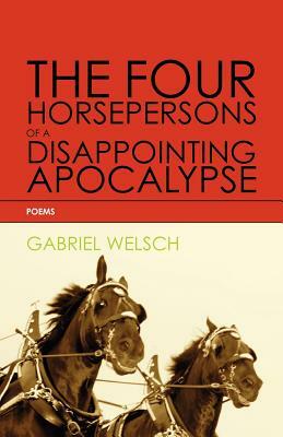 The Four Horsepersons of a Disappointing Apocalypse by Gabriel Welsch