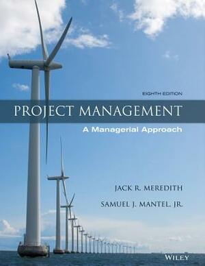 Project Management: A Managerial Approach by Samuel J. Jr. Mantel, Jack R. Meredith