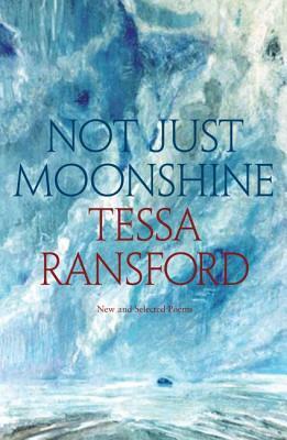 Not Just Moonshine: New and Selected Poems by Tessa Ransford