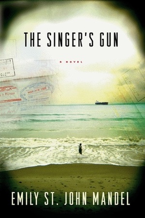 The Singer's Gun by Emily St. John Mandel